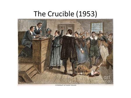 The Crucible (1953). Arthur Miller (1915-2005) Wrote essays, plays, and screenplays – Death of a Salesman, All My Sons Won the Pulitzer Prize for Drama.