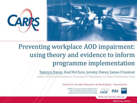 CRICOS No. 00213J Preventing workplace AOD impairment: using theory and evidence to inform programme implementation Tamzyn Davey, Rod McClure, Jeremy Davey,