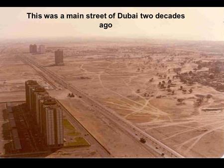 This was a main street of Dubai two decades ago. This is the same street in 2003.