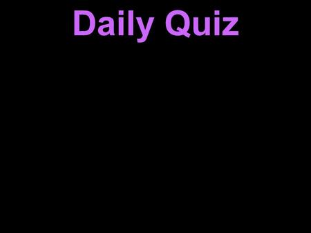 Daily Quiz. 1.An aluminum can is crushed flat. This is… A.a physical change B.a chemical change.