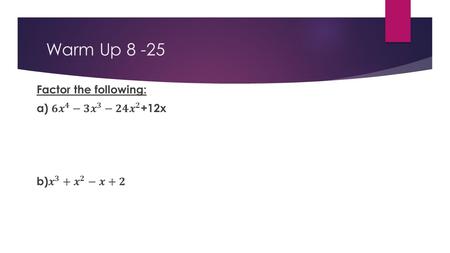 Warm Up 8 -25. My Classroom  Calculators  Desks  Marker boards  Tissue, pencil sharpener, etc  Caution tape.