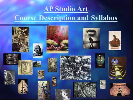 AP Studio Art Course Description and Syllabus. “Every child is an artist. The problem is how to remain an artist once he grows up.” -Pablo Picasso.