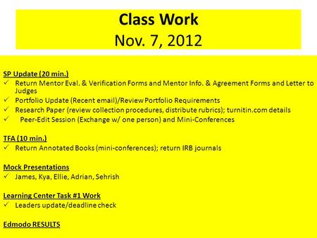 Class Work Nov. 7, 2012 SP Update (20 min.)  Return Mentor Eval. & Verification Forms and Mentor Info. & Agreement Forms and Letter to Judges  Portfolio.