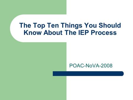 The Top Ten Things You Should Know About The IEP Process POAC-NoVA-2008.