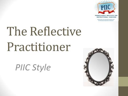 The Reflective Practitioner PIIC Style. Please Do Now When using : What do you find the easiest? What do you struggle with? Please Do Now - Online Form.