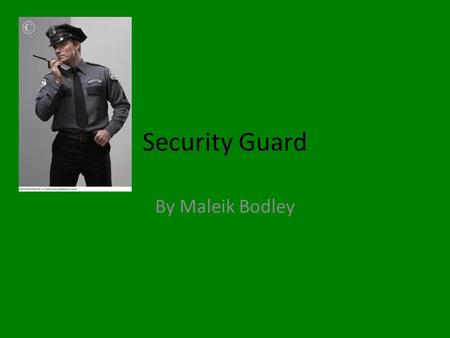 Security Guard By Maleik Bodley. Job Description A security guard answers phones and warns police officers if there is any problems. They guard doors.