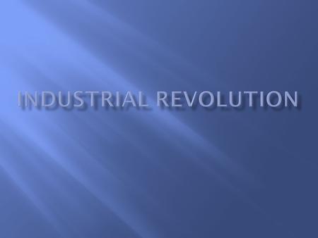  Identify the major technological and social characteristics of the Industrial Revolution.