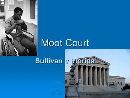 Moot Court Sullivan v Florida. What is a Moot Court  It is an reenactment of an argument before an appellate court, the Supreme Court.