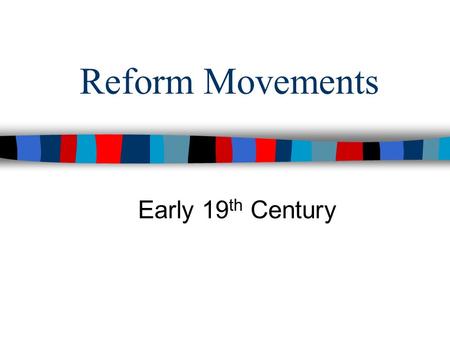 Reform Movements Early 19 th Century. ■Essential Question ■Essential Question: How did reformers address social problems in America from 1820 to 1850?