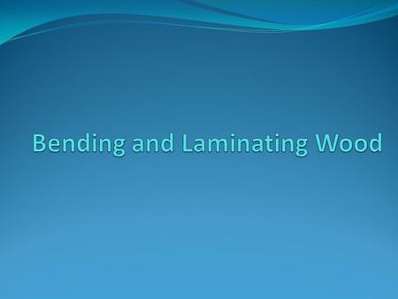 Bending and Laminating Wood