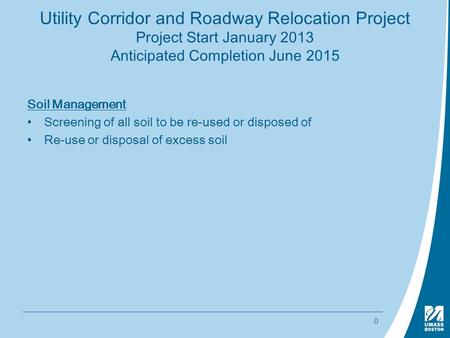 0 Soil Management Screening of all soil to be re-used or disposed of Re-use or disposal of excess soil Utility Corridor and Roadway Relocation Project.