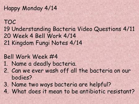 Happy Monday 4/14 TOC 19 Understanding Bacteria Video Questions 4/11