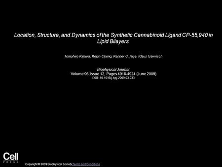 Location, Structure, and Dynamics of the Synthetic Cannabinoid Ligand CP-55,940 in Lipid Bilayers Tomohiro Kimura, Kejun Cheng, Kenner C. Rice, Klaus Gawrisch.