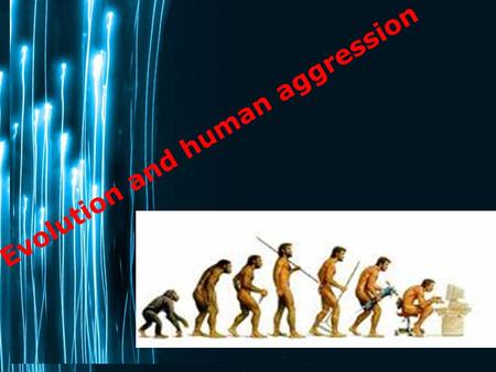 Page 1 Evolution and human aggression. Evolutionary explanations of human aggression Aggression is adaptive Discuss reasons for this statement Survival.