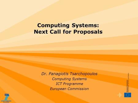 Computing Systems: Next Call for Proposals Dr. Panagiotis Tsarchopoulos Computing Systems ICT Programme European Commission.