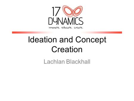 Ideation and Concept Creation Lachlan Blackhall. Where do ideas come from? Vitally important to understand where ideas and concepts come from. Entrepreneurs.