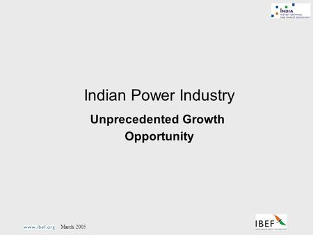 March 2005 Indian Power Industry Unprecedented Growth Opportunity.