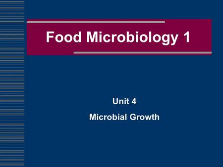 Food Microbiology 1 Unit 4 Microbial Growth. Bacteria are single-celled organisms Bacteria multiply in a process called binary fission in which two cells.