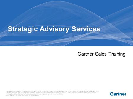 This presentation, including any supporting materials, is owned by Gartner, Inc. and/or its affiliates and is for the sole use of the intended Gartner.