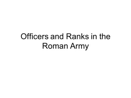 Officers and Ranks in the Roman Army. The Ordinary Legionary Soldier Miles.