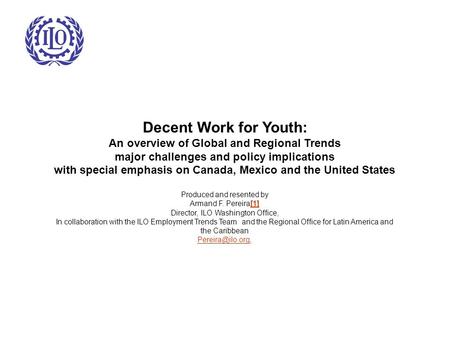 Decent Work for Youth: An overview of Global and Regional Trends major challenges and policy implications with special emphasis on Canada, Mexico and the.