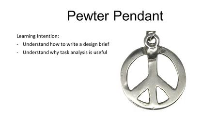 Pewter Pendant Learning Intention: