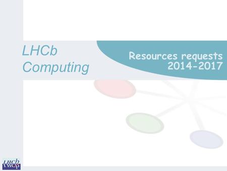 LHCbComputing Resources requests 2014-2017. 2 2014: changes since LHCb-PUB-2013-002 (March 2013) m Assume no further reprocessing of Run I data o (In.