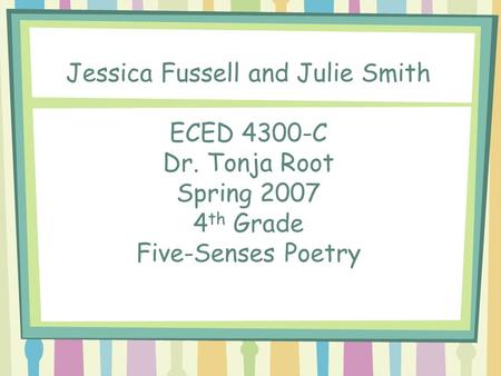 Jessica Fussell and Julie Smith ECED 4300-C Dr