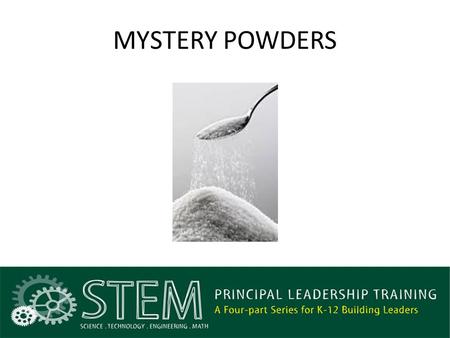 MYSTERY POWDERS 1. Focus for the Lesson (How People Learn) Making observations Recording data Planning investigations Engineer a use that solves a problem.