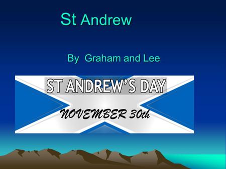 St Andrew By Graham and Lee. ST ANDREW’S DAY St Andrew is the patron saint of Scotland Feast 30th November day.