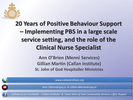 20 Years of Positive Behaviour Support – Implementing PBS in a large scale service setting, and the role of the Clinical Nurse Specialist Ann O’Brien (Menni.