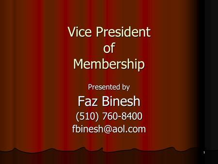 1 Vice President of Membership Presented by Faz Binesh (510) 760-8400