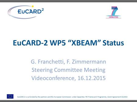 EuCARD-2 is co-funded by the partners and the European Commission under Capacities 7th Framework Programme, Grant Agreement 312453 EuCARD-2 WP5 “XBEAM”