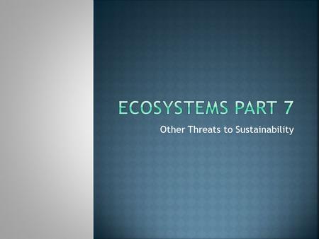 Other Threats to Sustainability.  Matter and energy are recycled throughout Earth’s systems:  Lithosphere, hydrosphere, atmosphere, biosphere.  Water.