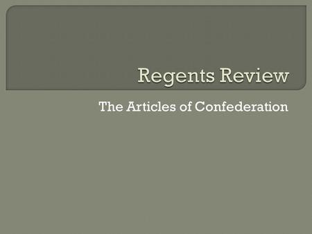 The Articles of Confederation.  Weak central government (strong state governments)  Federal government could not collect taxes.  No Federal military.