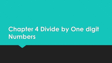 Chapter 4 Divide by One digit Numbers. Chapter Vocabulary Division- splitting into equal parts or groups. Divisor- The number you divide by Dividend-