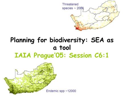 Endemic spp ~12000 Threatened species ~ 2000 Planning for biodiversity: SEA as a tool IAIA Prague’05: Session C6:1.