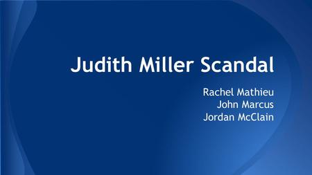 Judith Miller Scandal Rachel Mathieu John Marcus Jordan McClain.