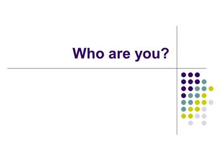 Who are you?. Starter Please seat yourselves alphabetically without any talking Challenge: Do you think you can learn everyone’s name in one day? The.