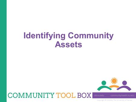 Copyright © 2014 by The University of Kansas Identifying Community Assets.