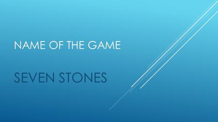 NAME OF THE GAME SEVEN STONES. THEME  SOLIDARITY AMONG GROUP MEMBERS.