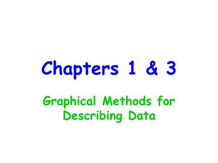 Chapters 1 & 3 Graphical Methods for Describing Data.