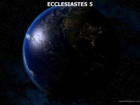 ECCLESIASTES 5. Ecclesiastes 5:1 Walk prudently when you go to the house of God; and draw near to hear rather than to give the sacrifice of fools, for.