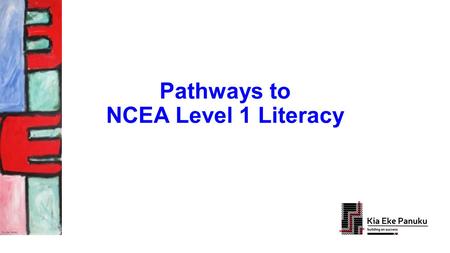 Pathways to NCEA Level 1 Literacy. Background Including : Level 1 Literacy Level 1 Numeracy Including : Level 1 Literacy Level 1 Numeracy.