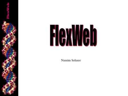 FlexWeb Nassim Sohaee. FlexWeb 2 Proteins The ability of proteins to change their conformation is important to their function as biological machines.