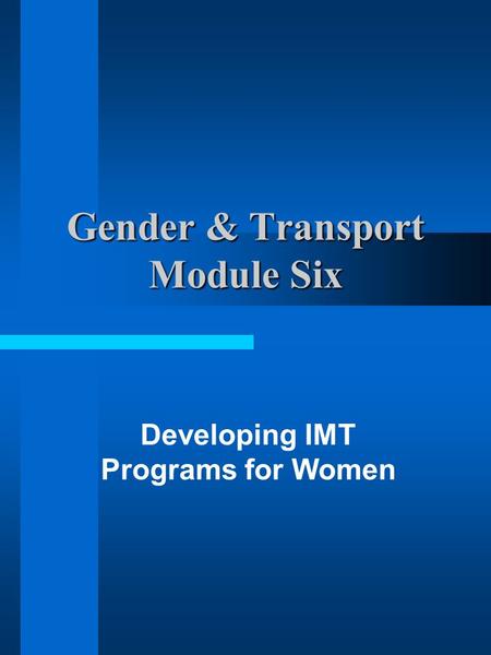 Gender & Transport Module Six Developing IMT Programs for Women.