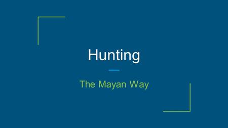 Hunting The Mayan Way. The Mayans hunted many different types of animals using bows and arrows. They used these animals to feed their families. turkey.