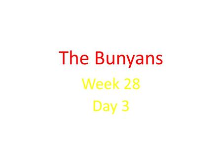 The Bunyans Week 28 Day 3.