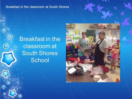 Breakfast in the classroom at South Shores Breakfast in the classroom at South Shores School.