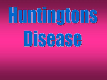 Clinical Features Huntington’s disease is a rapidly progressive neurodegenerative disease that leads to dementia. Typically presents with alterations.